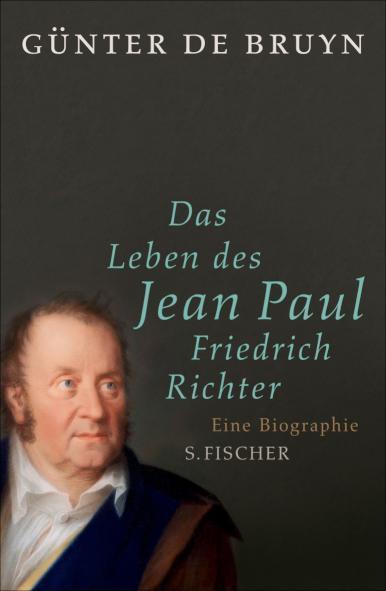 Das Leben des Jean Paul Friedrich Richter Eine Biographie