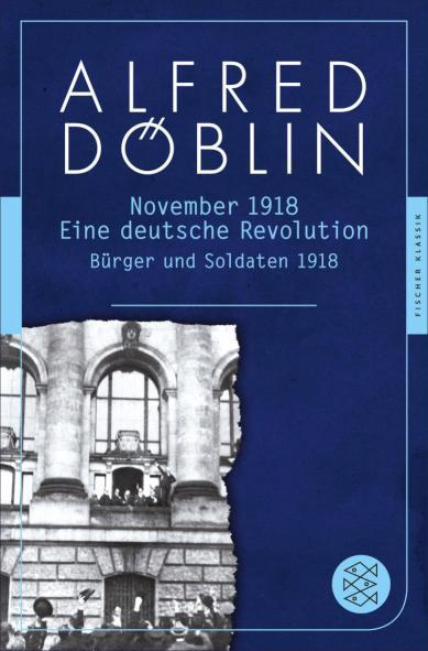 November 1918 Eine deutsche Revolution. Erzählwerk in drei Teilen. Erster Teil: Bürger und Soldaten 1918