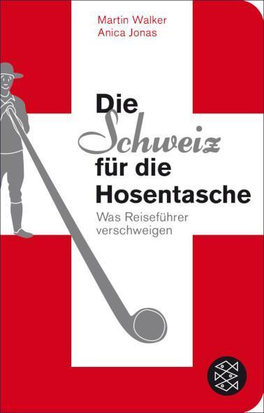 Die Schweiz für die Hosentasche Was Reiseführer verschweigen