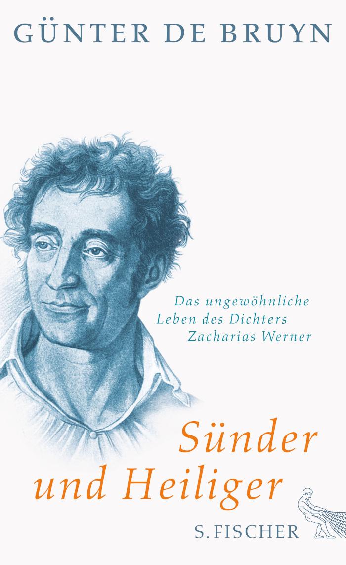 Sünder und Heiliger Das ungewöhnliche Leben des Dichters Zacharias Werner
