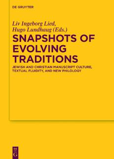 Snapshots of Evolving Traditions Jewish and Christian Manuscript Culture, Textual Fluidity, and New Philology
