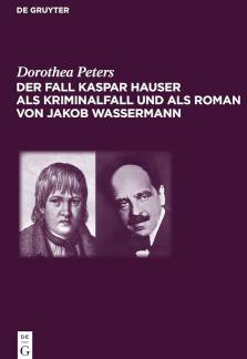 Der Fall Kaspar Hauser als Kriminalfall und als Roman von Jakob Wassermann Fall Kaspar Hauser als Kriminalfall und als Roman von Jakob Wassermann