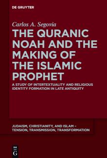 The Quranic Noah and the Making of the Islamic Prophet A Study of Intertextuality and Religious Identity Formation in Late Antiquity
