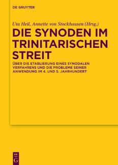 Die Synoden im trinitarischen Streit Über die Etablierung eines synodalen Verfahrens und die Probleme seiner Anwendung im 4. und 5. Jahrhundert