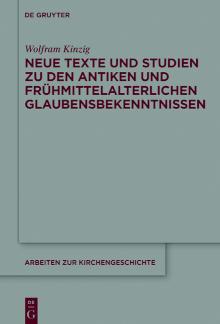Neue Texte und Studien zu den antiken und frühmittelalterlichen Glaubensbekenntnissen 