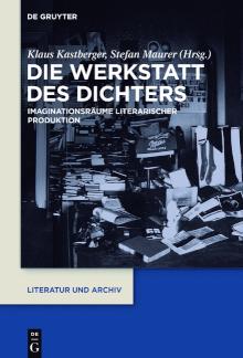 Die Werkstatt des Dichters Imaginationsräume literarischer Produktion