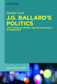J.G. Ballard's Politics Late Capitalism, Power, and the Pataphysics of Resistance