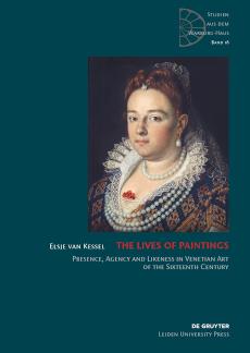 The Lives of Paintings Presence, Agency and Likeness in Venetian Art of the Sixteenth Century