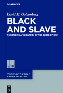 Black and Slave The Origins and History of the Curse of Ham