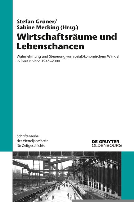 Wirtschaftsräume und Lebenschancen Wahrnehmung und Steuerung von sozialökonomischem Wandel in Deutschland 1945-2000