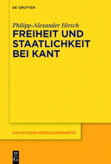 Freiheit und Staatlichkeit bei Kant Die autonomietheoretische Begründung von Recht und Staat und das Widerstandsproblem