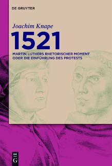 1521 Martin Luthers rhetorischer Moment oder Die Einführung des Protests