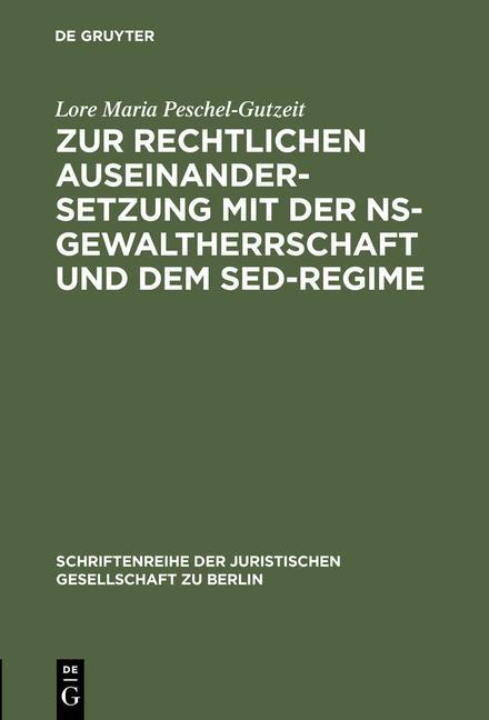 Zur rechtlichen Auseinandersetzung mit der NS-Gewaltherrschaft und dem SED-Regime Überarbeitete und ergänzte Fassung eines Vortrages gehalten vor der Juristischen Gesellschaft zu Berlin am 7. Juni 1995