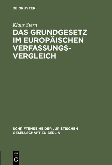 Das Grundgesetz im europäischen Verfassungsvergleich Vortrag gehalten vor der Juristischen Gesellschaft zu Berlin am 26. Mai 1999 im Festsaal des Abgeordnetenhauses von Berlin