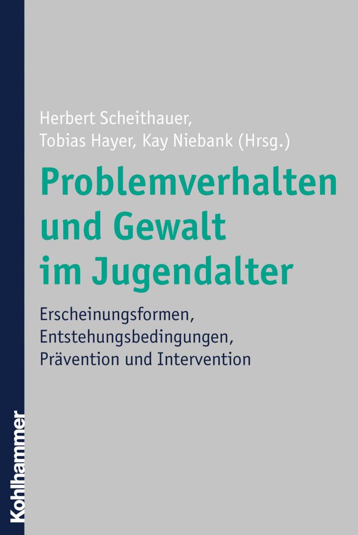 Problemverhalten und Gewalt im Jugendalter Erscheinungsformen, Entstehungsbedingungen, Prävention und Intervention