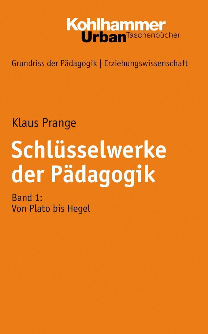 Schlüsselwerke der Pädagogik Band 1: Von Plato bis Hegel