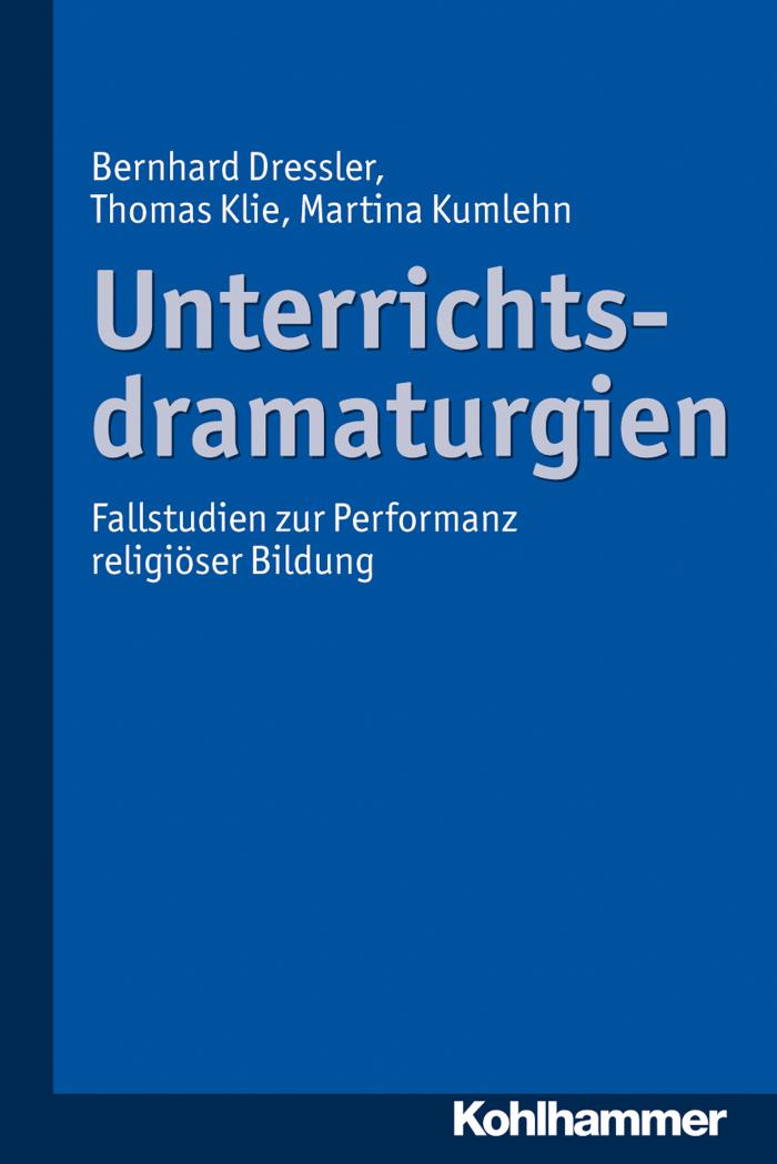 Unterrichtsdramaturgien Fallstudien zur Performanz religiöser Bildung