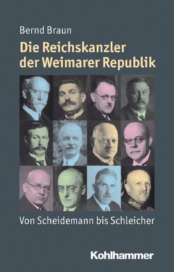 Die Reichskanzler der Weimarer Republik Von Scheidemann bis Schleicher