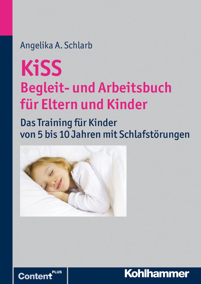 KiSS - Begleit- und Arbeitsbuch für Eltern und Kinder Das Training für Kinder von 5 bis 10 Jahren mit Schlafstörungen