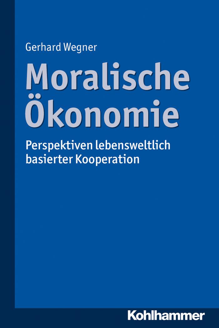 Moralische Ökonomie Perspektiven lebensweltlich basierter Kooperation
