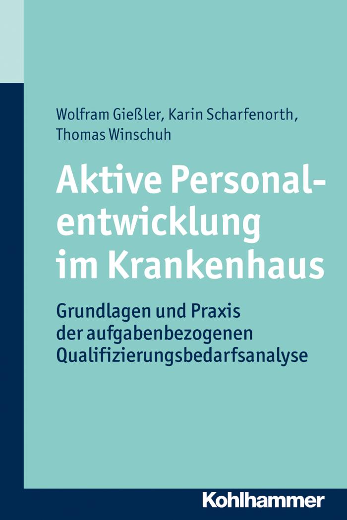 Aktive Personalentwicklung im Krankenhaus Grundlagen und Praxis der aufgabenbezogenen Qualifizierungsbedarfsanalyse