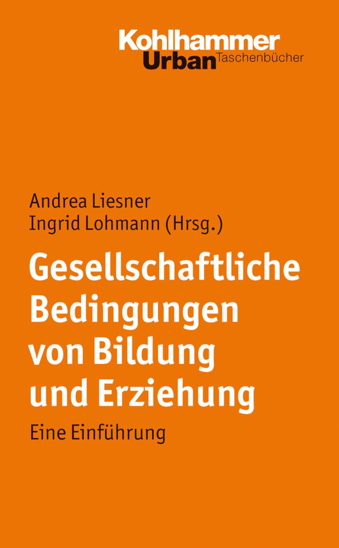 Gesellschaftliche Bedingungen von Bildung und Erziehung Eine Einführung