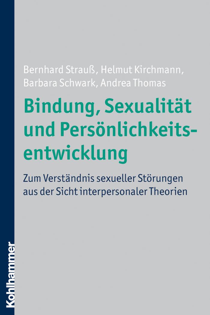 Bindung, Sexualität und Persönlichkeitsentwicklung Zum Verständnis sexueller Störungen aus der Sicht interpersonaler Theorien