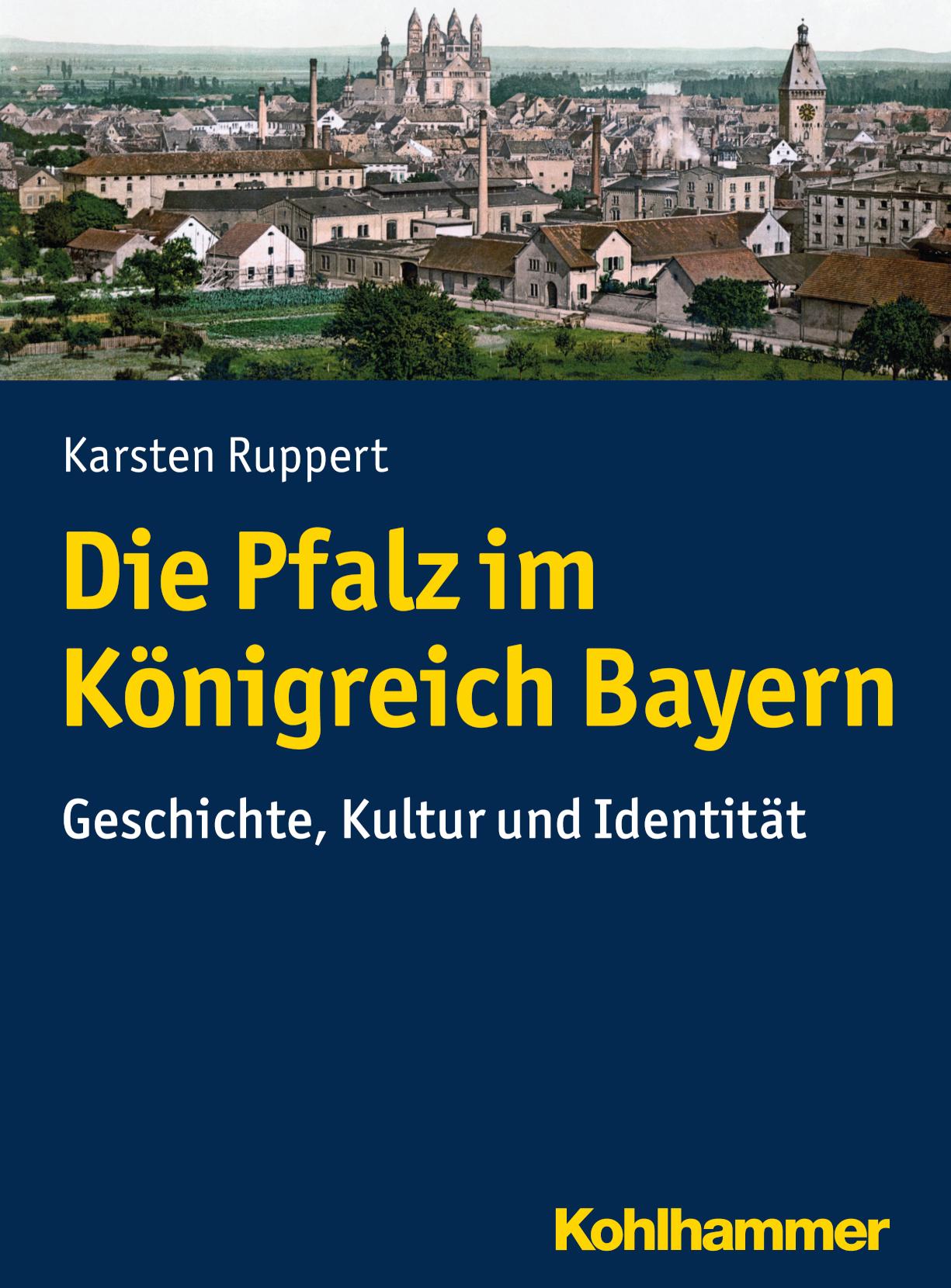 Die Pfalz im Königreich Bayern Geschichte, Kultur und Identität