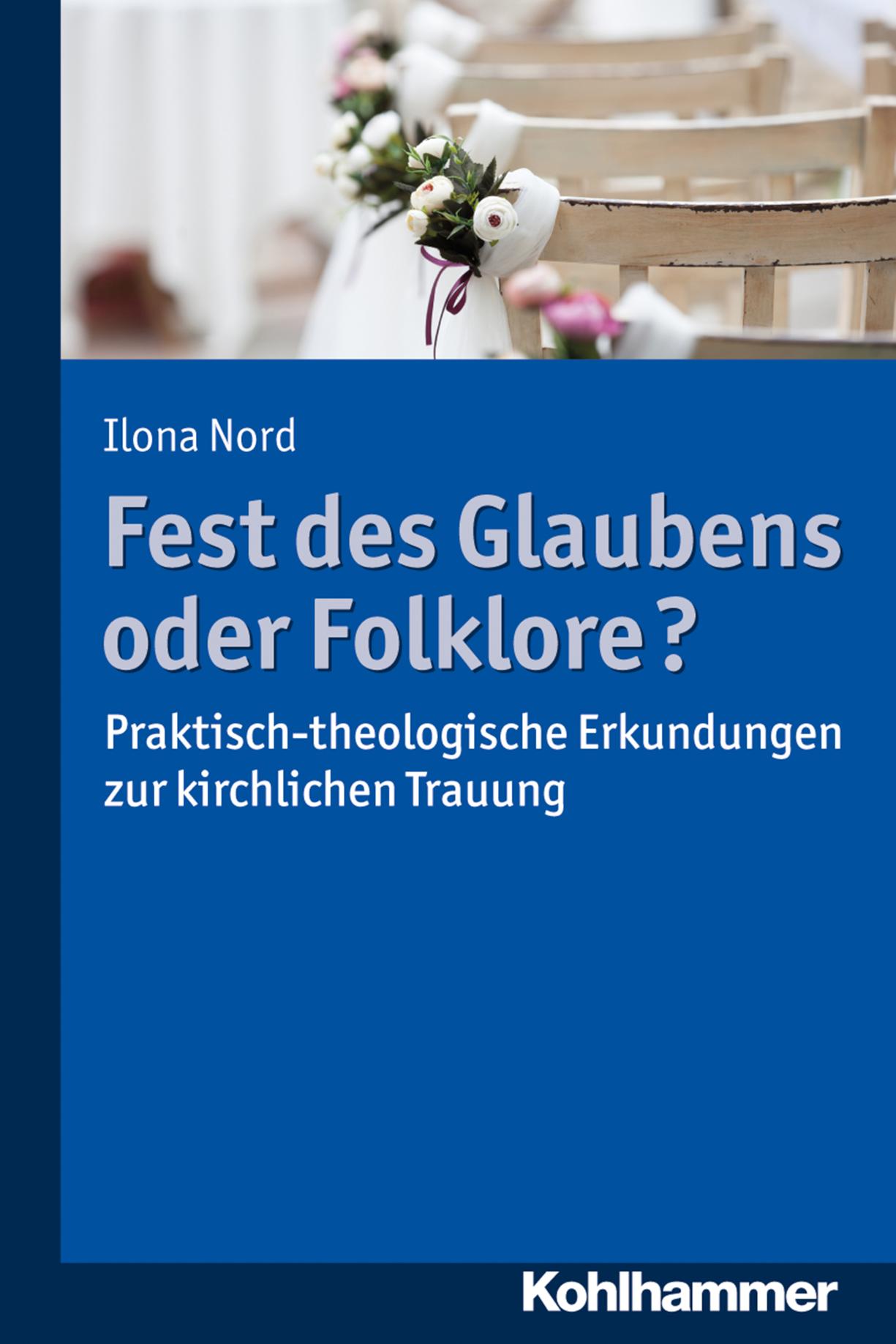 Fest des Glaubens oder Folklore? Praktisch-theologische Erkundungen zur kirchlichen Trauung