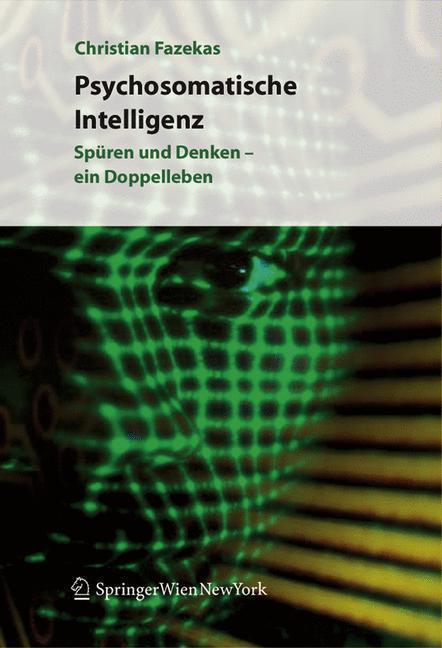 Psychosomatische Intelligenz Spüren und Denken - ein Doppelleben