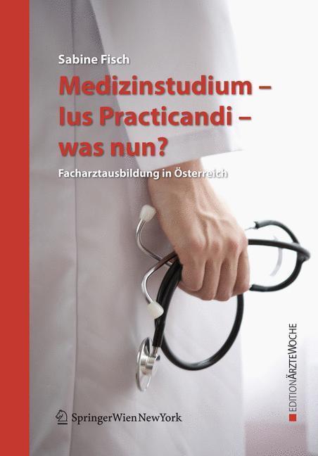 Medizinstudium - Ius Practicandi - was nun? Facharztausbildung in Österreich