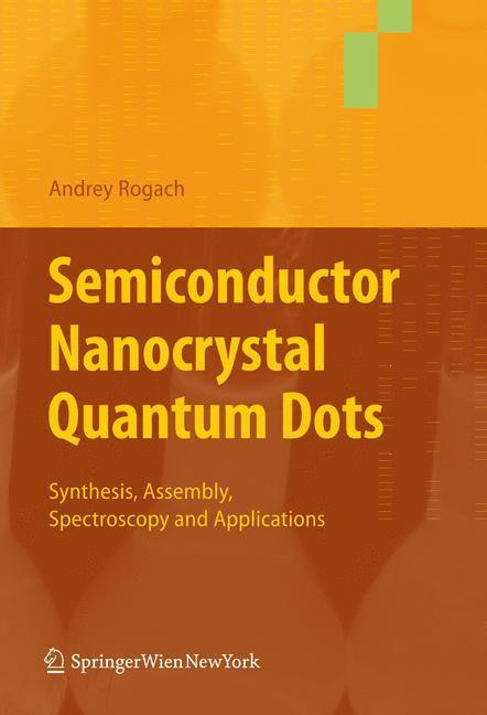 Semiconductor Nanocrystal Quantum Dots Synthesis, Assembly, Spectroscopy and Applications
