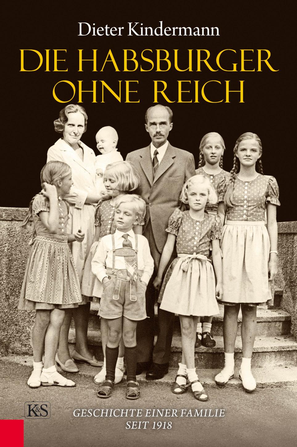Die Habsburger ohne Reich Geschichte einer Familie seit 1918