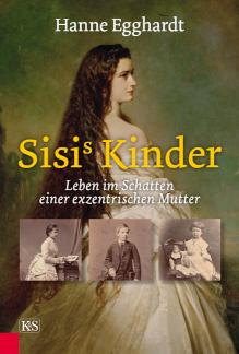 Sisi's Kinder Leben im Schatten einer exzentrischen Mutter