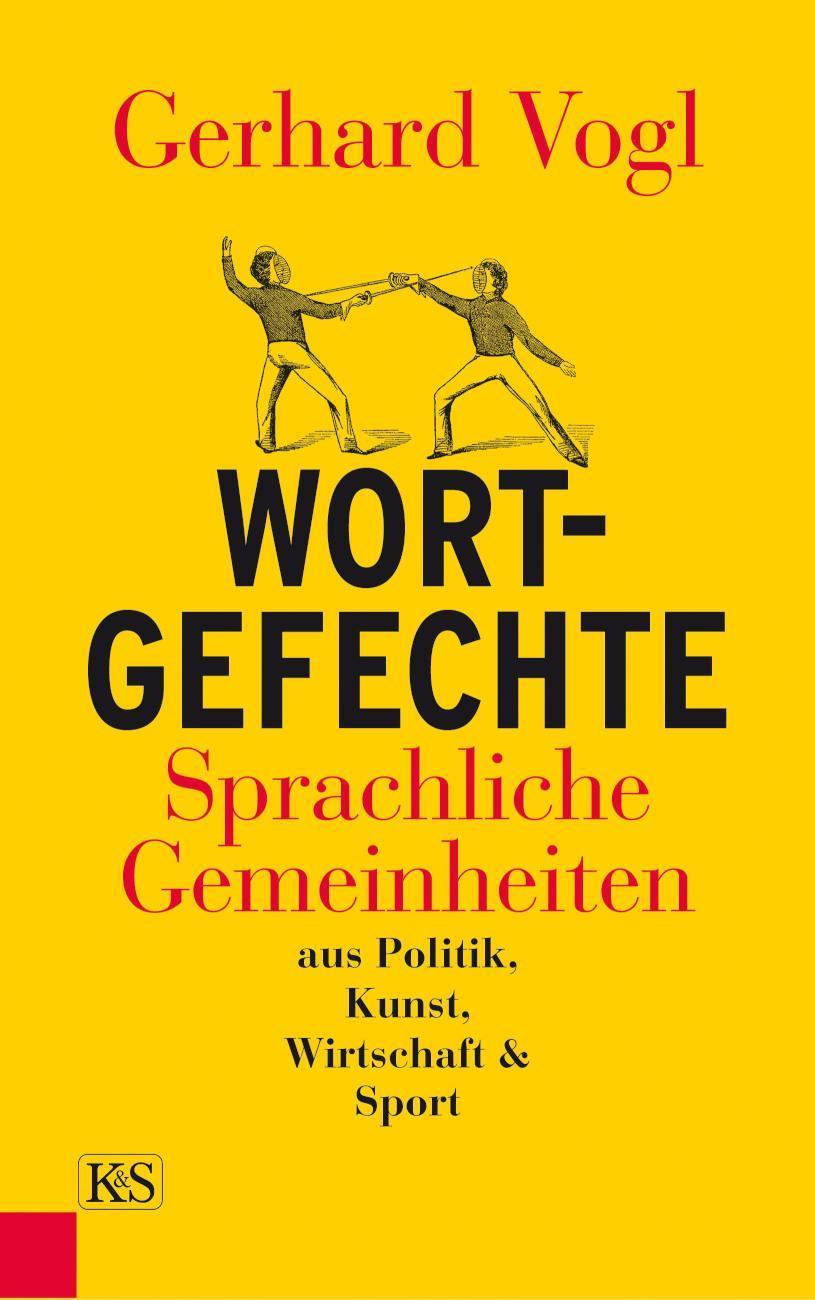 Wort-Gefechte Sprachliche Gemeinheiten aus Politik, Kunst, Wirtschaft& Sport
