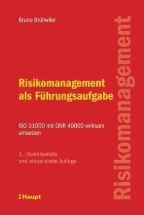 Risikomanagement als Führungsaufgabe ISO 31000 mit ONR 49000 wirksam umsetzen