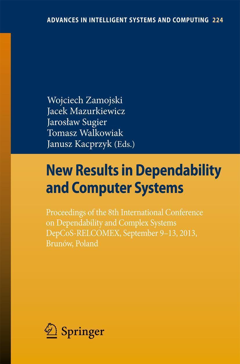 New Results in Dependability and Computer Systems Proceedings of the 8th International Conference on Dependability and Complex Systems DepCoS-RELCOMEX, September 9-13, 2013, Brunów, Poland