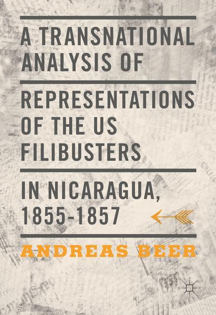A Transnational Analysis of Representations of the US Filibusters in Nicaragua, 1855-1857 