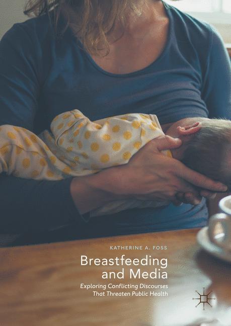 Breastfeeding and Media Exploring Conflicting Discourses That Threaten Public Health