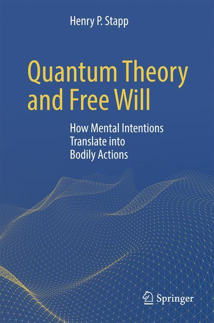 Quantum Theory and Free Will How Mental Intentions Translate into Bodily Actions