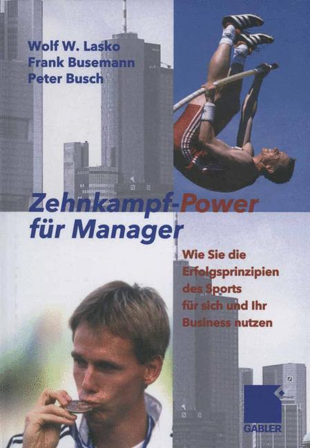 Zehnkampf-Power für Manager Wie Sie die Erfolgsprinzipien des Sports für sich und lhr Business nutzen