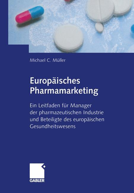 Europäisches Pharmamarketing Ein Leitfaden für Manager der pharmazeutischen Industrie und Beteiligte des europäischen Gesundheitswesens