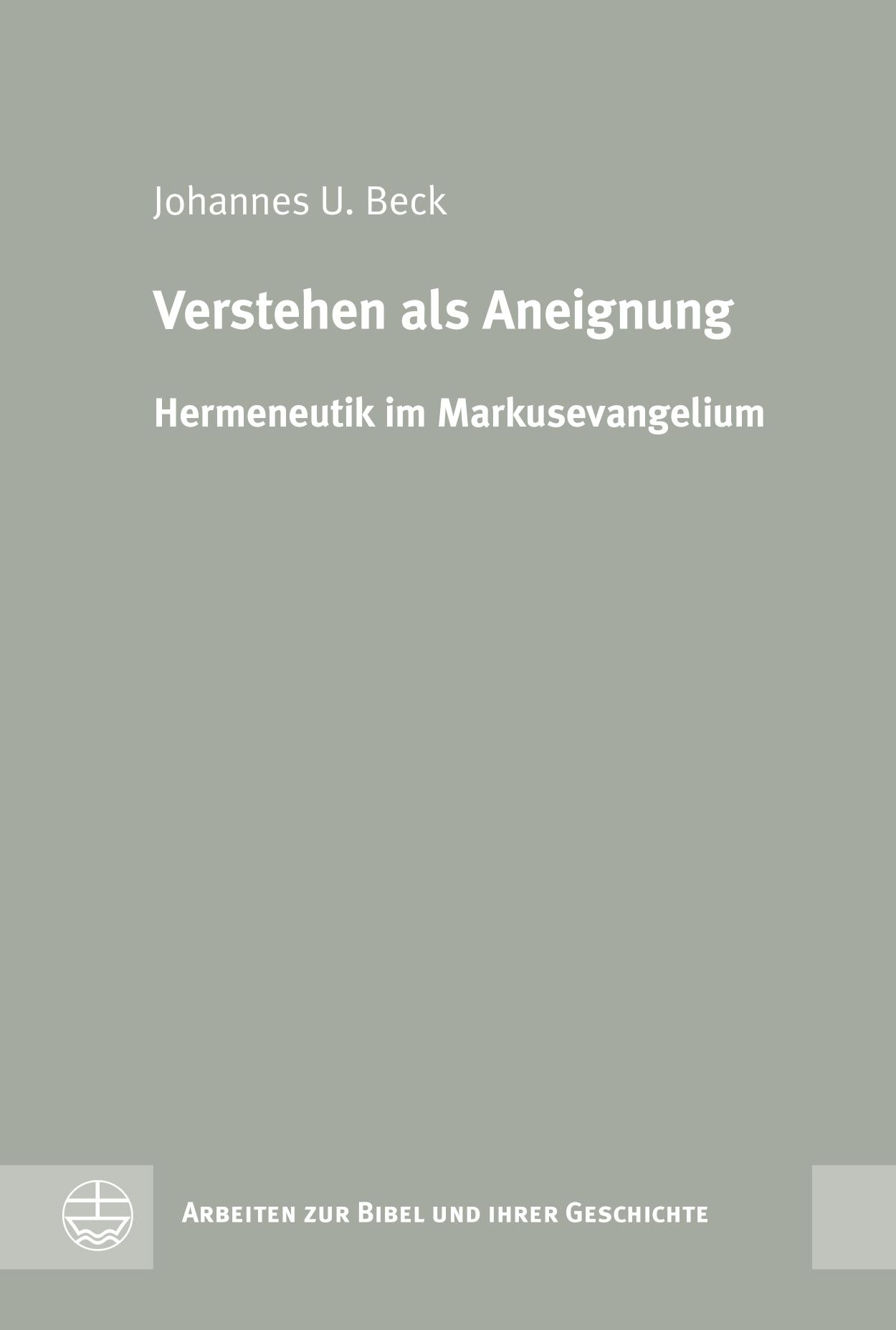 Verstehen als Aneignung Hermeneutik im Markusevangelium