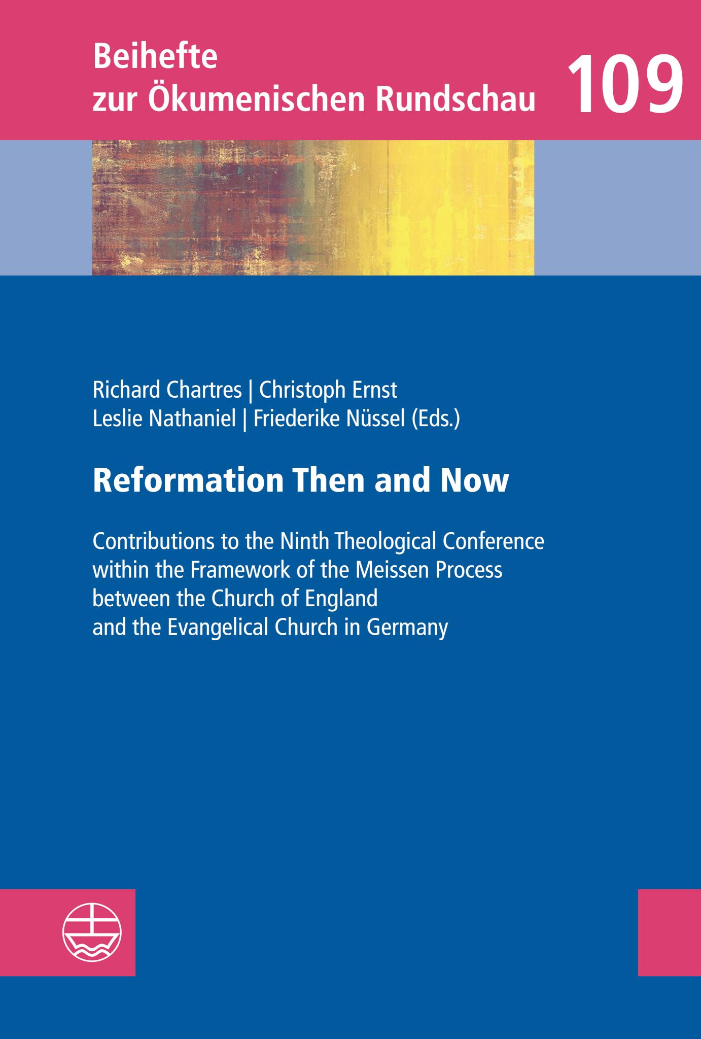 Reformation Then and Now Contributions to the Ninth Theological Conference within the Framework of the Meissen Process between the Church of England and the Evangelical Church in Germany
