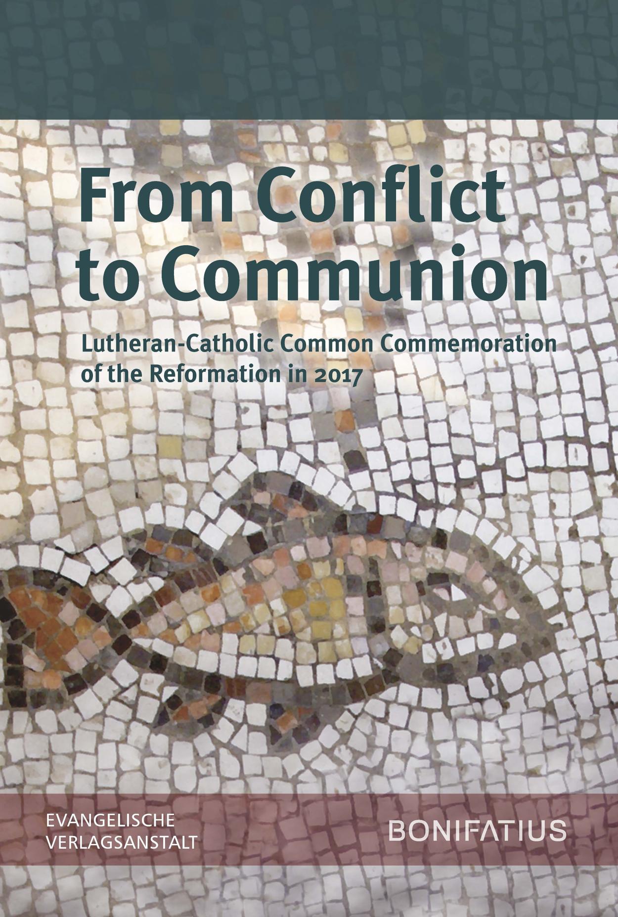 From Conflict to Communion - Including Common Prayer Lutheran-Catholic Common Commemoration of the Reformation in 2017 Report of the Lutheran-Roman Catholic Commission on Unity