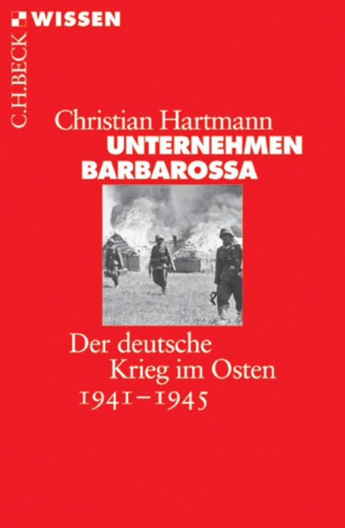 Unternehmen Barbarossa Der deutsche Krieg im Osten 1941-1945