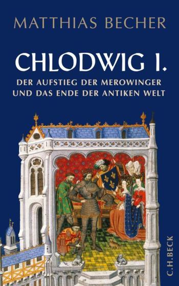 Chlodwig I. Der Aufstieg der Merowinger und das Ende der antiken Welt