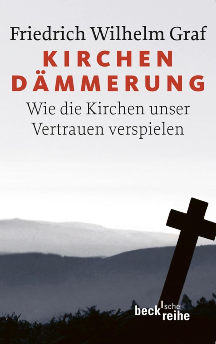 Kirchendämmerung Wie die Kirchen unser Vertrauen verspielen