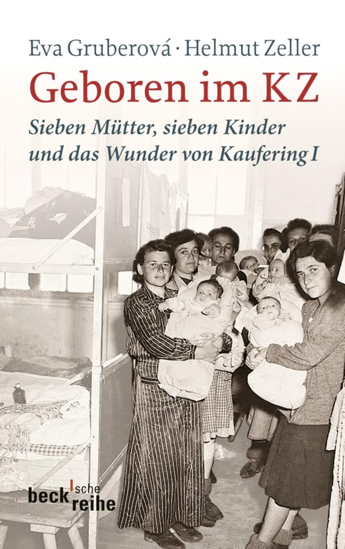 Geboren im KZ Sieben Mütter, sieben Kinder und das Wunder von Kaufering I