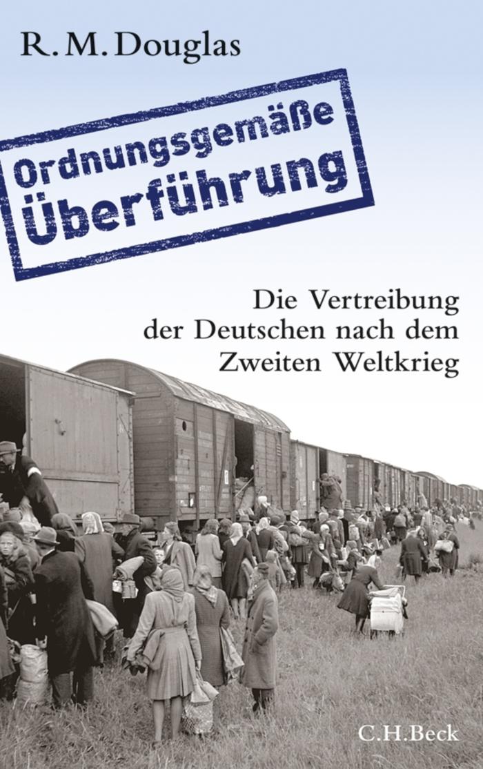 'Ordnungsgemäße Überführung' Die Vertreibung der Deutschen nach dem Zweiten Weltkrieg